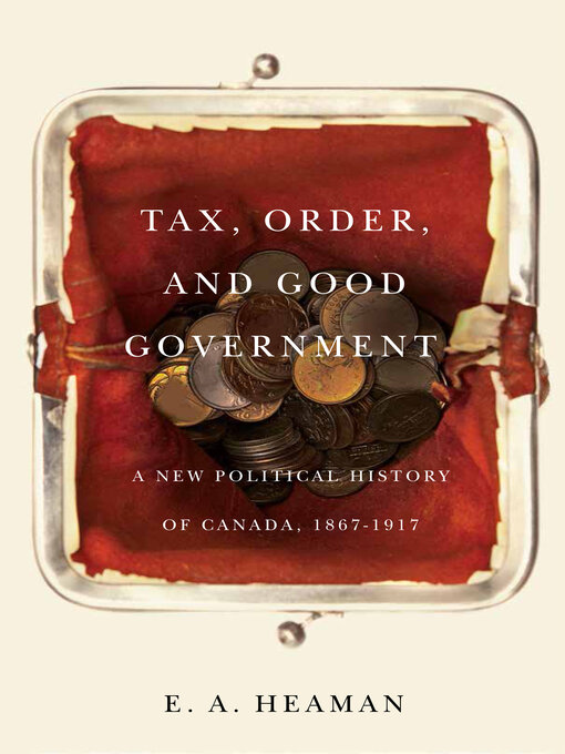 Title details for Tax, Order, and Good Government by E. A. Heaman - Available